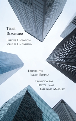 Tener Demasiado: Ensayos Filos?ficos sobre el Limitarismo - Robeyns, Ingrid (Editor), and Mrquez, H?ctor Iaki Larr?naga (Translated by)