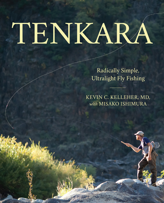 Tenkara: Radically Simple, Ultralight Fly Fishing - Kelleher, Kevin, and Ishimura, Misako