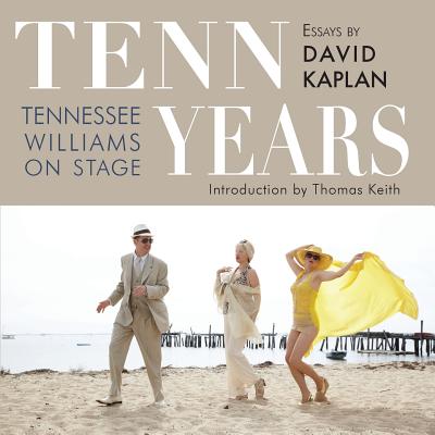 Tenn Years: Tennessee Williams on Stage - Kaplan, David, MD, and Keith, Thomas (Introduction by)