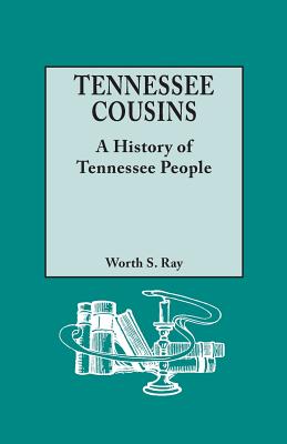 Tennessee Cousins: A History of Tennessee People - Ray, Worth S