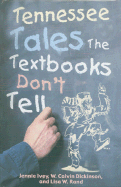 Tennessee Tales the Textbooks Don't Tell - Ivey, Jennie, and Dickinson, Calvin, and Rand, Lisa