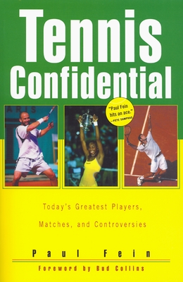 Tennis Confidential: Today's Greatest Players, Matches, and Controversies - Fein, Paul, and Collins, Bud (Foreword by)