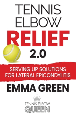 Tennis Elbow Relief 2.0: Serving up solutions for lateral epicondylitis - Green, Emma