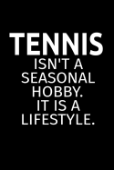 Tennis Isn't A Seasonal Hobby. It Is A Lifestyle.: International Blank Small Lined Tennis Match Journal Notebook For Women & Men, A Functional Playbook