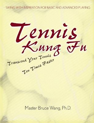 Tennis Kung Fu - Wang, Ph.D., Master Bruce