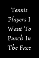 Tennis Players I Want To Punch In The Face