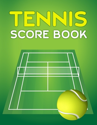 Tennis Score Book: Game Record Keeper for Singles or Doubles Play Ball and Tennis Green Court - Notebooks, Sports