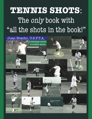 Tennis Shots: The only book with "all the shots in the book!" - Bracho U S P T a, Juan