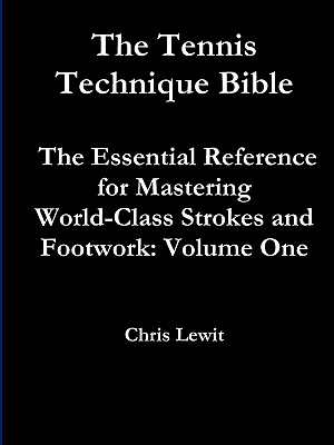 Tennis Technique Bible Volume One - Lewit, Chris