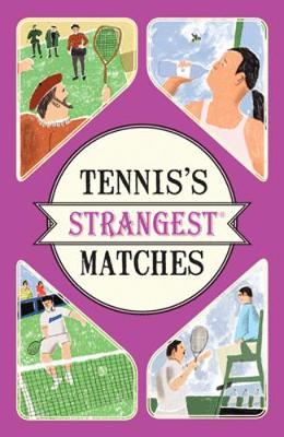Tennis's Strangest Matches: Extraordinary But True Stories from Over a Century of Tennis - Seddon, Peter