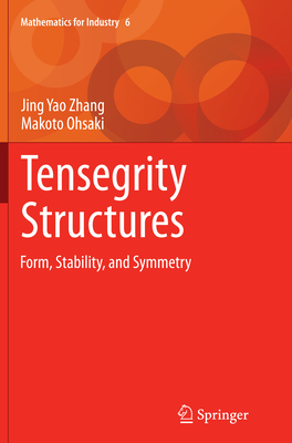 Tensegrity Structures: Form, Stability, and Symmetry - Zhang, Jing Yao, and Ohsaki, Makoto