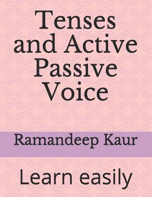 Tenses and Active Passive Voice: Learn easily - Kaur, Ramandeep