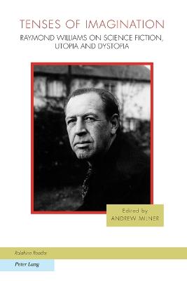 Tenses of Imagination: Raymond Williams on Science Fiction, Utopia and Dystopia - Fischer, Joachim (Series edited by), and Moylan, Tom (Series edited by), and Milner, Andrew (Editor)