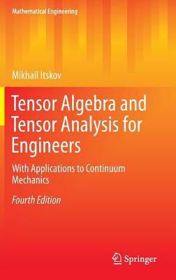 Tensor Algebra and Tensor Analysis for Engineers: With Applications to Continuum Mechanics - Itskov, Mikhail