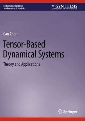 Tensor-Based Dynamical Systems: Theory and Applications - Chen, Can