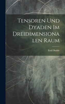 Tensoren und dyaden im dreidimensionalen raum - Budde, Emil