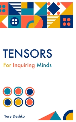 Tensors For Inquiring Minds - Deshko, Yury