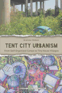 Tent City Urbanism: From Self-Organized Camps to Tiny House Villages