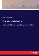 Tent Work in Palestine: A Record of Discovery and Adventure: Vol. II.