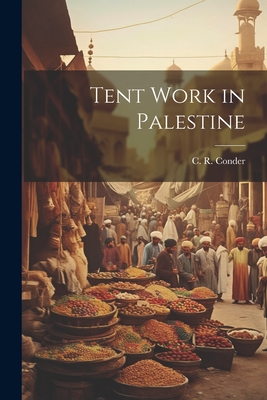 Tent Work in Palestine - Conder, Claude Reignier