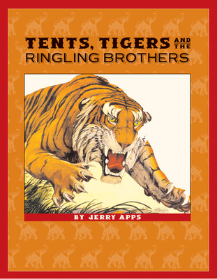 Tents, Tigers and the Ringling Brothers - Apps, Jerry, Mr.