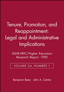 Tenure, Promotion, and Reappointment: Legal and Administrative Implications: Ashe-Eric/Higher Education Research Report, Number 1, 1995 (Volume 24)