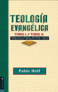 Teologa Evanglica Tomo 1 / Tomo 2: Introduccin a la Teologa, Bibliologa, Creacin, Doctrinas de Dios, Providencia, El Mal, ngeles.