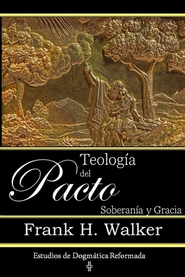 Teolog?a del Pacto: Soberan?a y Gracia - Walker, Frank H