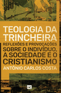 Teologia da trincheira: Reflexes e provocaes sobre o indivduo, a sociedade e o cristianismo