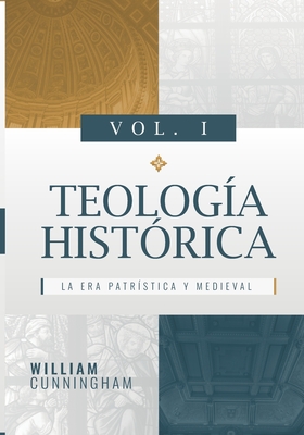 Teologia Historica - Vol. 1: La Era Patristica y Medieval - Caballero, Jaime D (Contributions by), and Buchanan, James (Foreword by), and Bannerman, James (Foreword by)