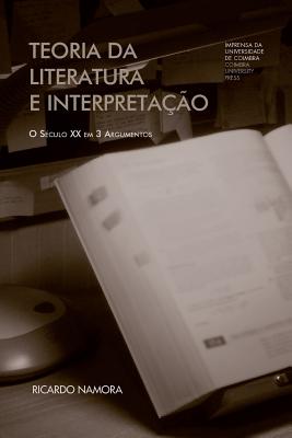 Teoria Da Literatura E Interpretacao: O Seculo XX Em 3 Argumentos - Namora, Ricardo