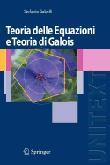 Teoria Delle Equazioni E Teoria Di Galois - Gabelli, Stefania