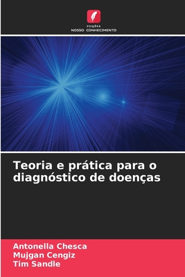 Teoria e prtica para o diagn?stico de doen?as - Chesca, Antonella, and Cengiz, Mujgan, and Sandle, Tim