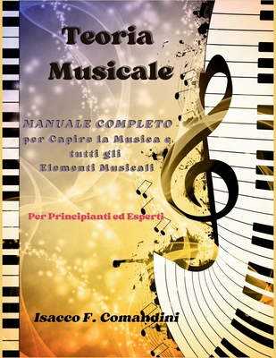 Teoria musicale-Manuale completo per capire la musica e tutti gli elementi musicali: Manuale di Teoria Musicale per principianti ed esperti - Comandini, Isacco Francesco