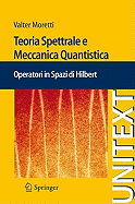 Teoria Spettrale E Meccanica Quantistica: Operatori in Spazi Di Hilbert