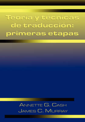 Teoria y Tecnicas de Traduccion: Primeras Etapas - Cash, Annette G, and Murray, James C