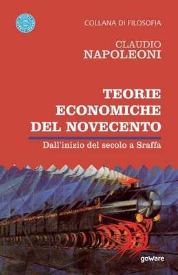 Teorie economiche del Novecento. Dall'inizio del secolo a Sraffa - Napoleoni, Claudio