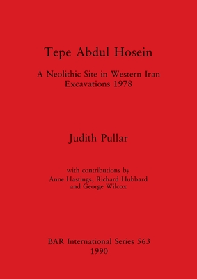 Tepe Abdul Hosein: A Neolithic Site in Western Iran Excavations 1978 - Pullar, Judith