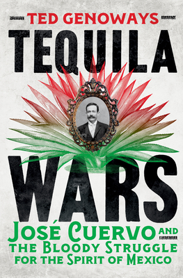 Tequila Wars: Jos Cuervo and the Bloody Struggle for the Spirit of Mexico - Genoways, Ted
