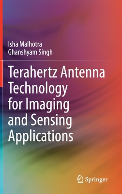 Terahertz Antenna Technology for Imaging and Sensing Applications - Malhotra, Isha, and Singh, Ghanshyam