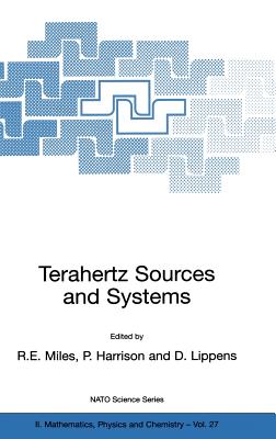 Terahertz Sources and Systems - Miles, R E (Editor), and Harrison, P (Editor), and Lippens, D (Editor)