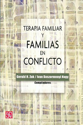 Terapia Familiar y Familias en Conflicto - Valdes, Carlos (Translated by), and Zuk, Gerald H (Compiled by), and Boszormenyi-Nagy, Ivan (Compiled by)