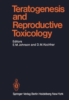 Teratogenesis and Reproductive Toxicology - Johnson, E M (Editor), and Chao, S T (Contributions by), and Kochhar, D M (Editor)