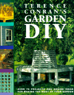 Terence Conran's Garden DIY: Over 75 Projects and Design Ideas for Making the Most of Your Garden