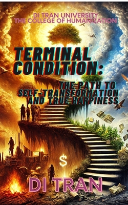 Terminal Condition: The Path to Self-Transformation and True Happiness - University, Di Tran, and Tran, Di