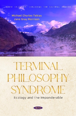 Terminal Philosophy Syndrome: Ecology and the Imponderable - Tobias, Michael Charles, and Morrison, Jane