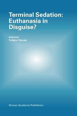 Terminal Sedation: Euthanasia in Disguise? - Tnnsj, Torbjrn (Editor)