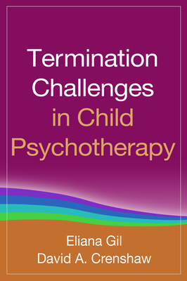 Termination Challenges in Child Psychotherapy - Gil, Eliana, PhD, and Crenshaw, David A, PhD, Abpp