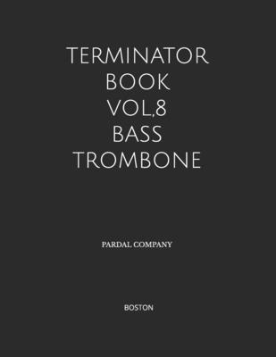 Terminator Book Vol,8 Bass Trombone: Boston - Pardal, Jose, and Perez, Jose, and Company, Pardal Music