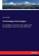 Terminologia Entomologica: ein Handbuch sowohl fr den angehenden Entomologen als auch fr den Fachmann